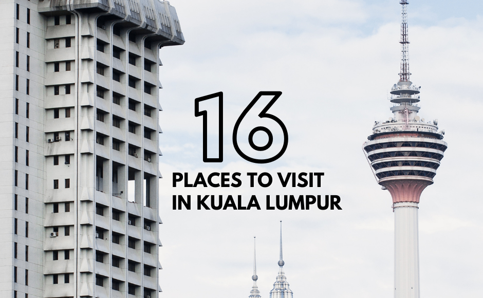 16 Places to Visit in Kuala Lumpur