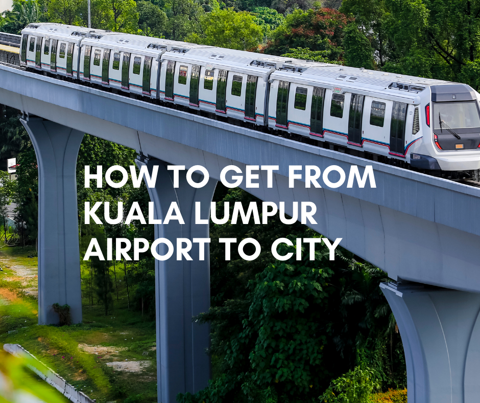 How to Get from Kuala Lumpur Airport to City  Travel with Kun